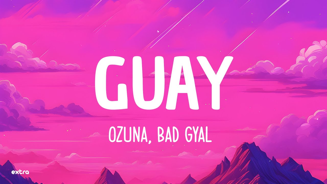 Ozuna, Bad Gyal - Guay (Letra/Lyrics)