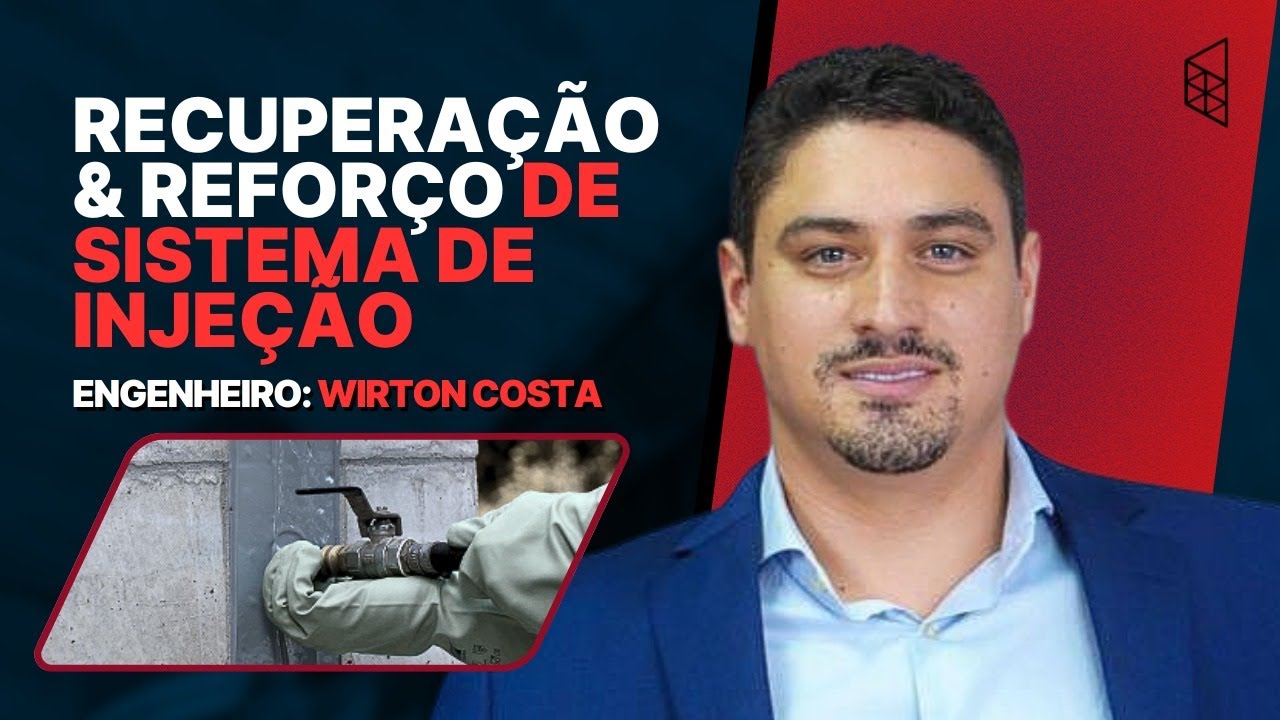 Recuperação e Reforço de Sistema de Injeção | Eng. Wirton Costa