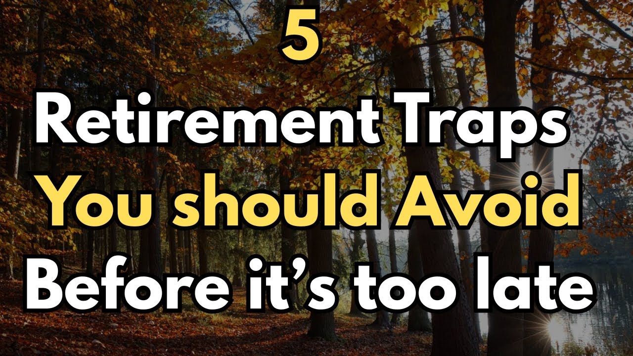 5 Retirement Traps to Avoid Before It's Too Late.