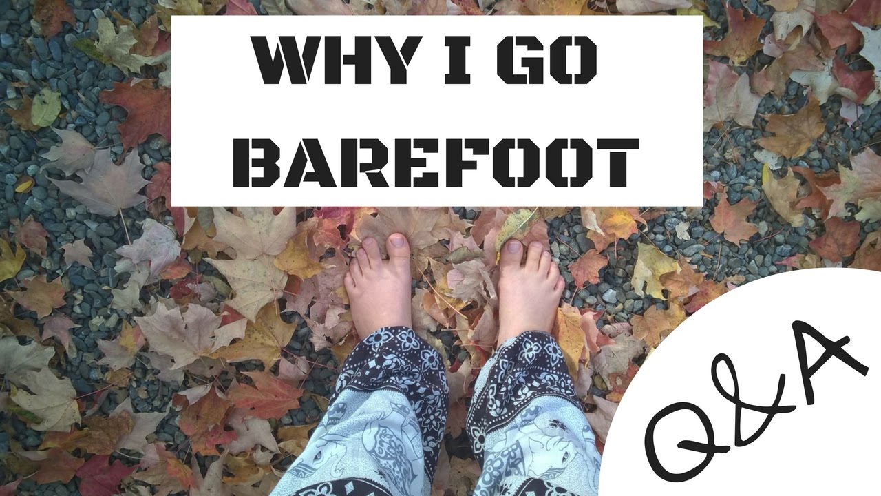 WHY I GO BAREFOOT || Q&A