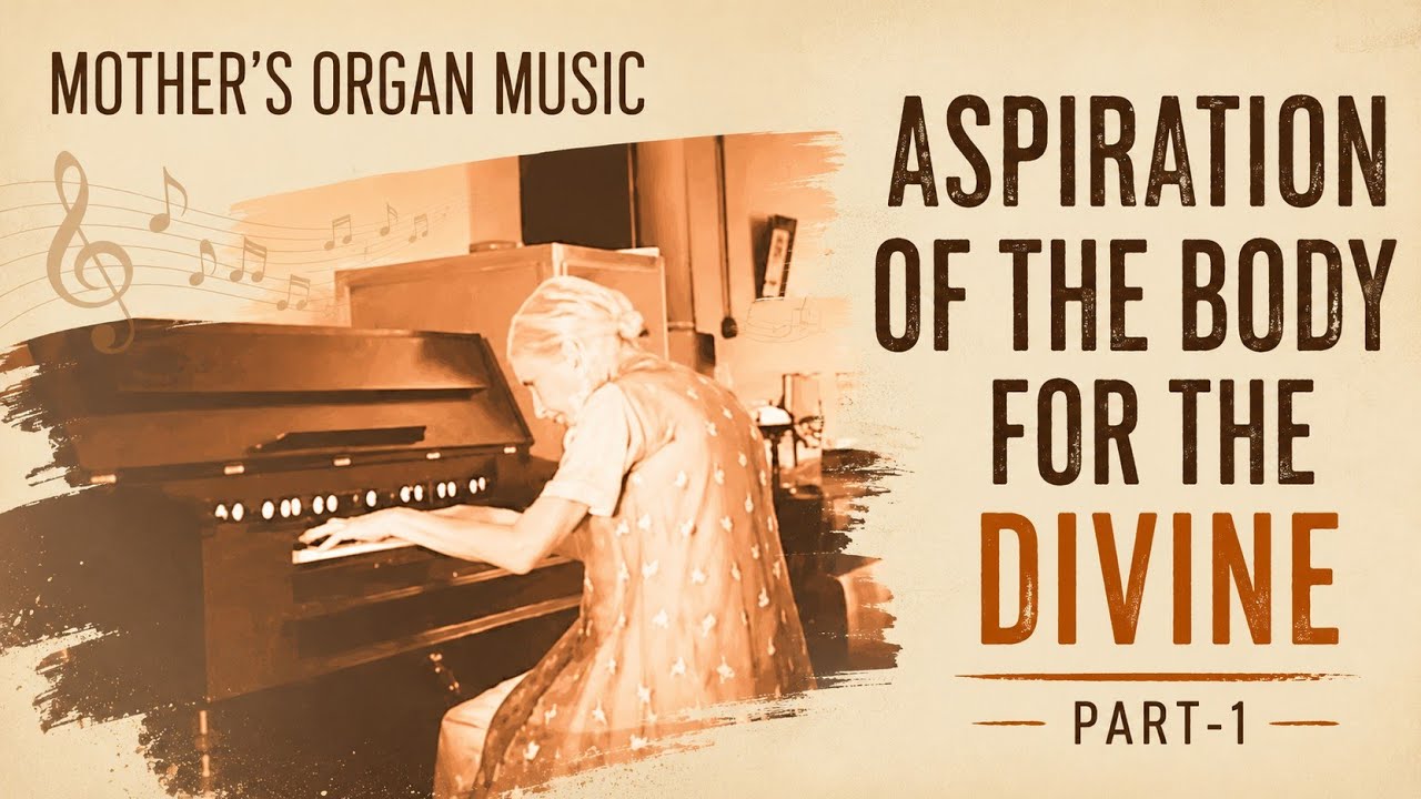 Part 1~Aspiration of the body for the Divine | Mother's Organ Music | Meditation Music | The Mother