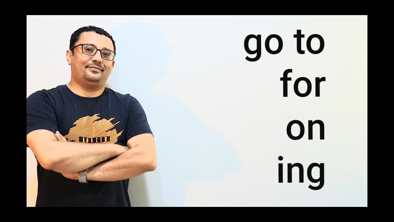 الفرق بين go to-go on-go for-go+ing(الدرس رقم 160)