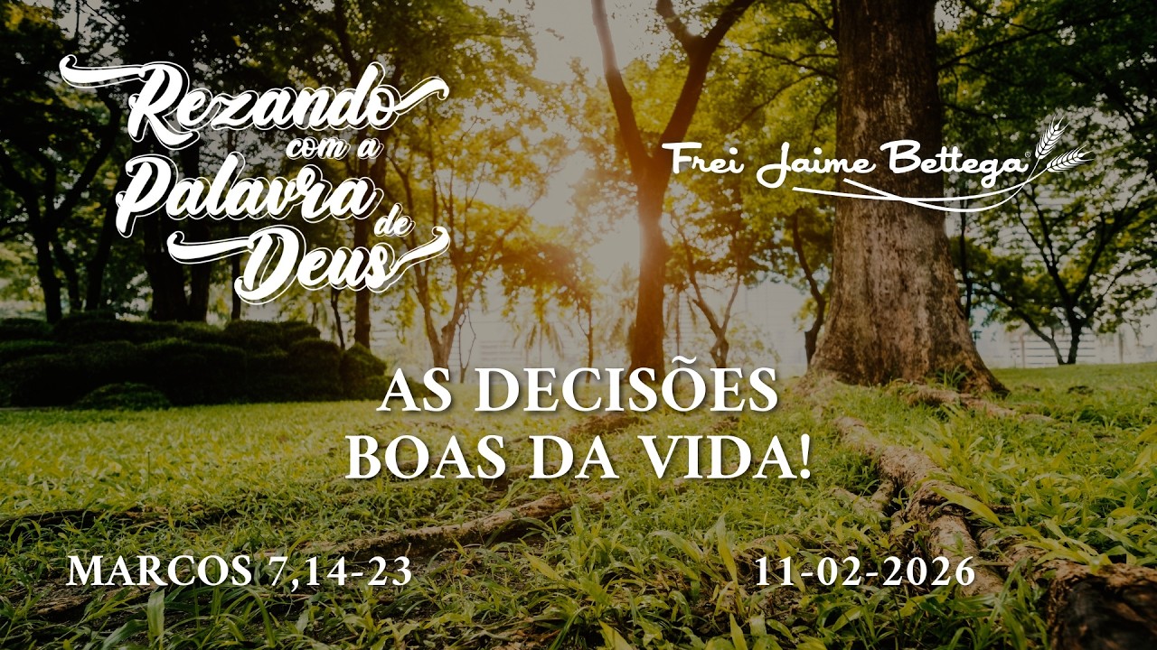 Evangelho do Dia 11/02/2026 - Frei Jaime Bettega - “As decisões boas da vida!”