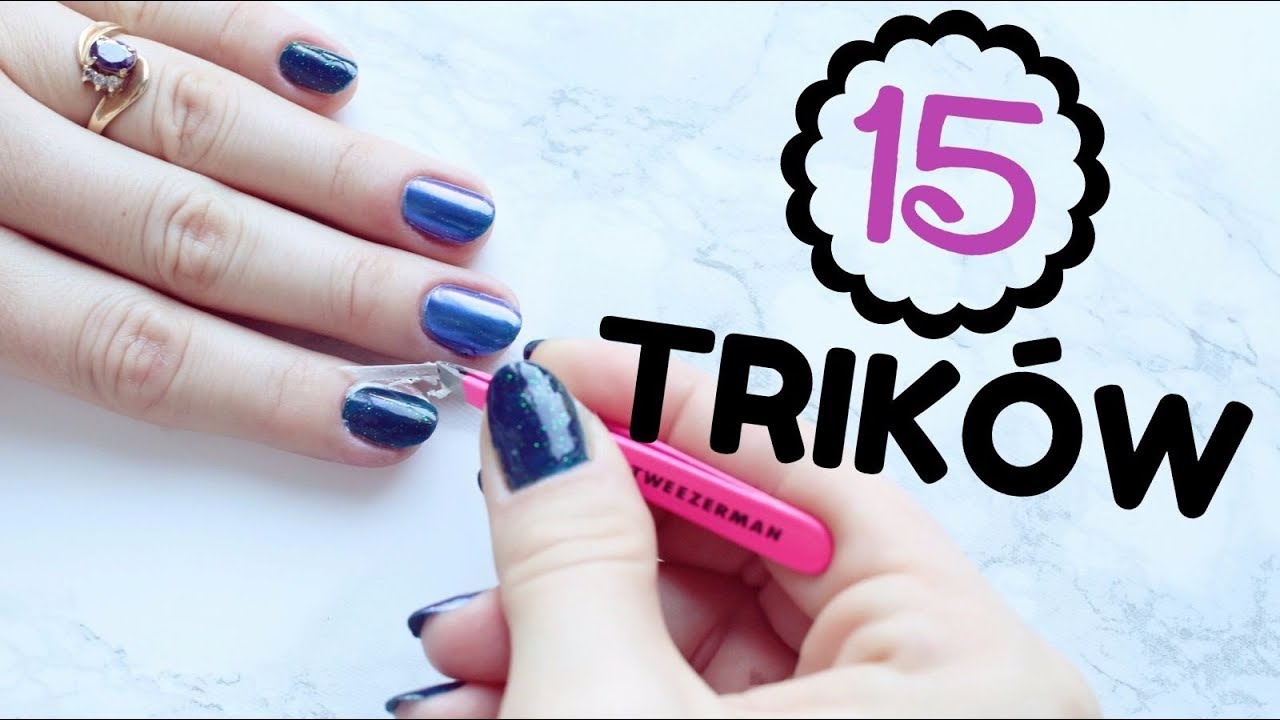💅 15 PAZNOKCIOWYCH TRIKÓW 💅 Pielęgnacja, Malowanie, Zmywanie