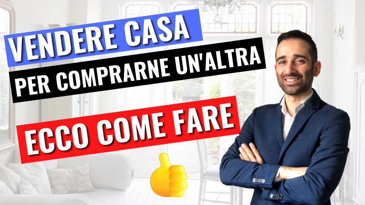 Come Vendere una Casa per Comprarne un’altra