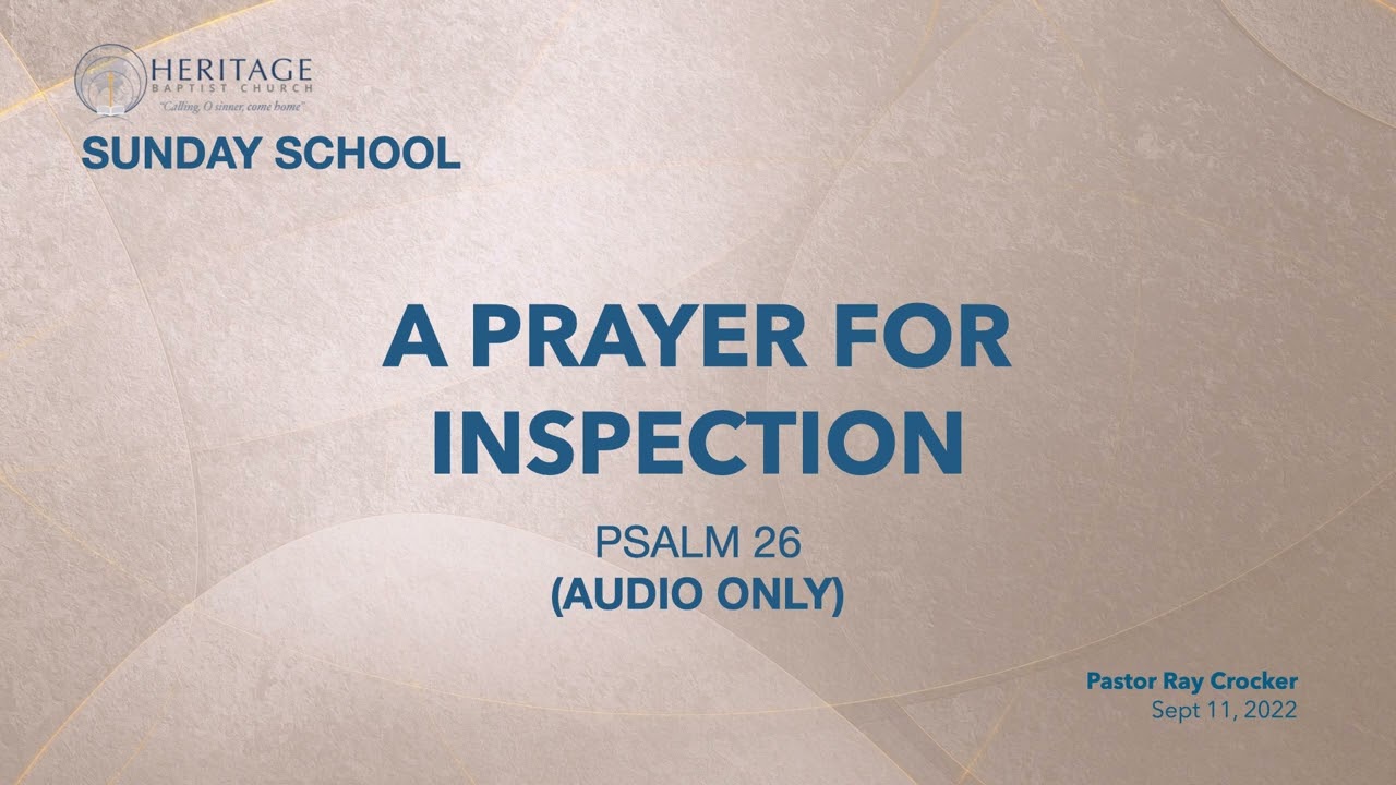 A Prayer For Inspection - Psalm 26 // Ps. Ray Crocker // Sept 11, 2022 // Sunday School