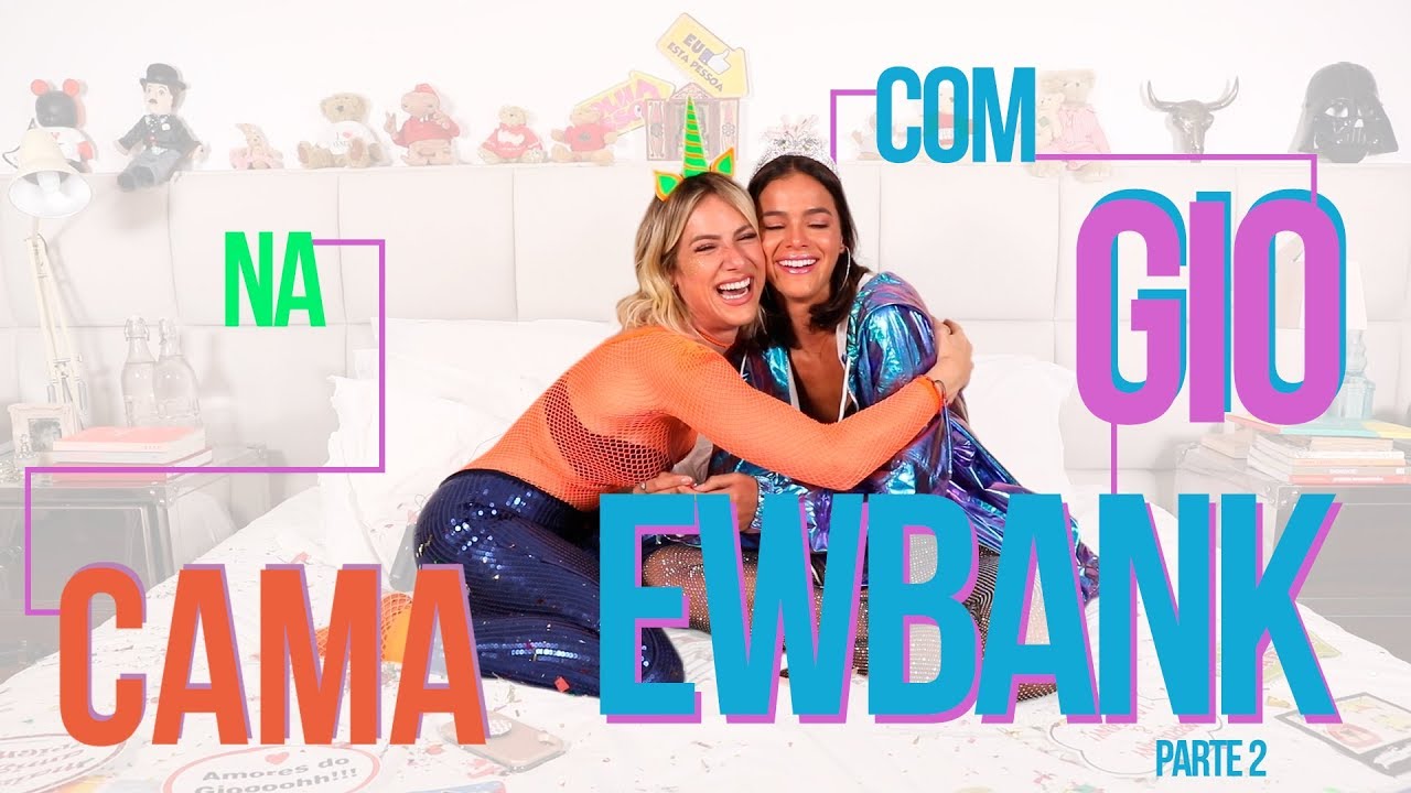 NA CAMA COM GIO EWBANK E... BRUNA MARQUEZINE - parte 2 | GIOH