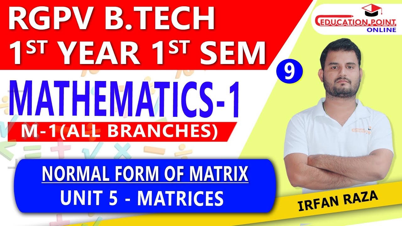 Lec 9 | Normal Form of Matrix | Matrices | Linear Algebra |Mathematics 1 (M-1) RGPV B.Tech 1st Year