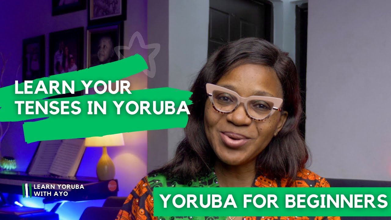 Past, Present and Future Tense in Yoruba (Beginner) Lesson