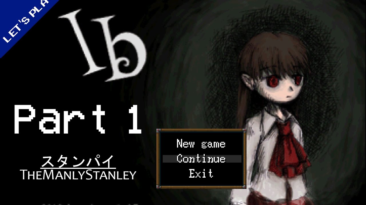 【Ib Let's Play】 Part 1 - Welcome to the Gallery {TheManlystanley | Stanpai}