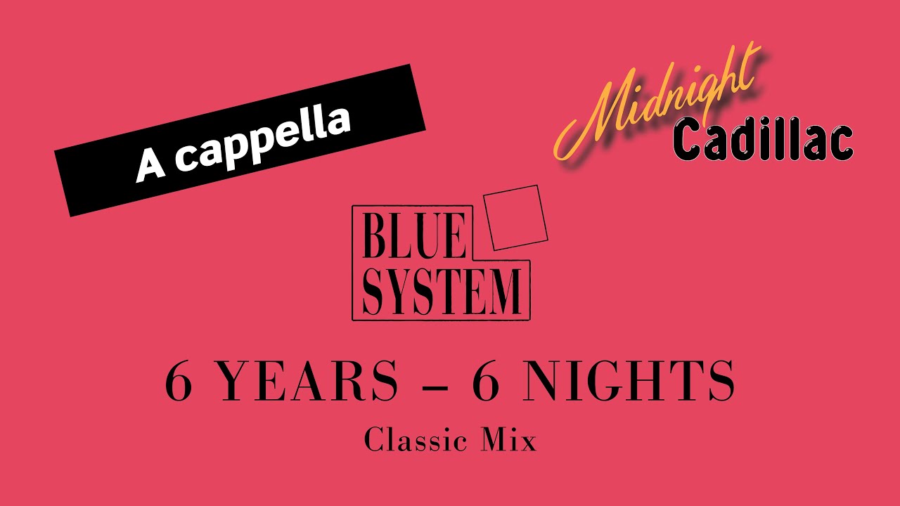 BLUE SYSTEM 6 Years - 6 Nights (Classic Mix) (A cappella)