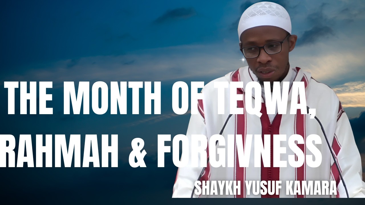 JUMUA'AH KHUTBAH BY YUSUF KAMARA- THE MONTH OF TEQWA, MERCY & FORGIVNESS