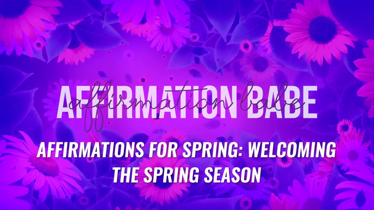 Affirmations for Spring - Embrace the Season!