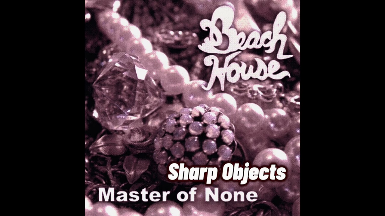 master of none by Beach House (Sharp Objects)