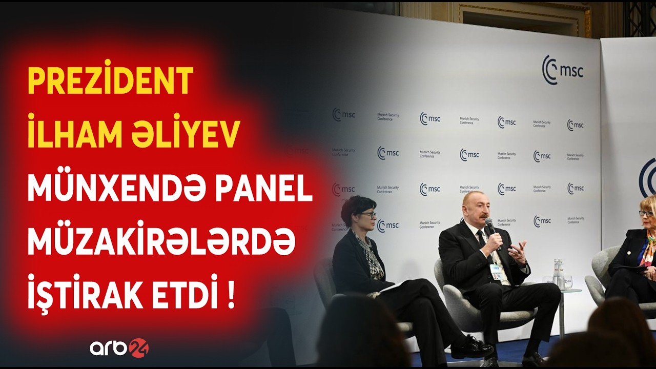 Prezident İlham Əliyev Münxendə panel müzakirələrdə iştirak etdi: Ölkə Başçısından mühüm mesajlar