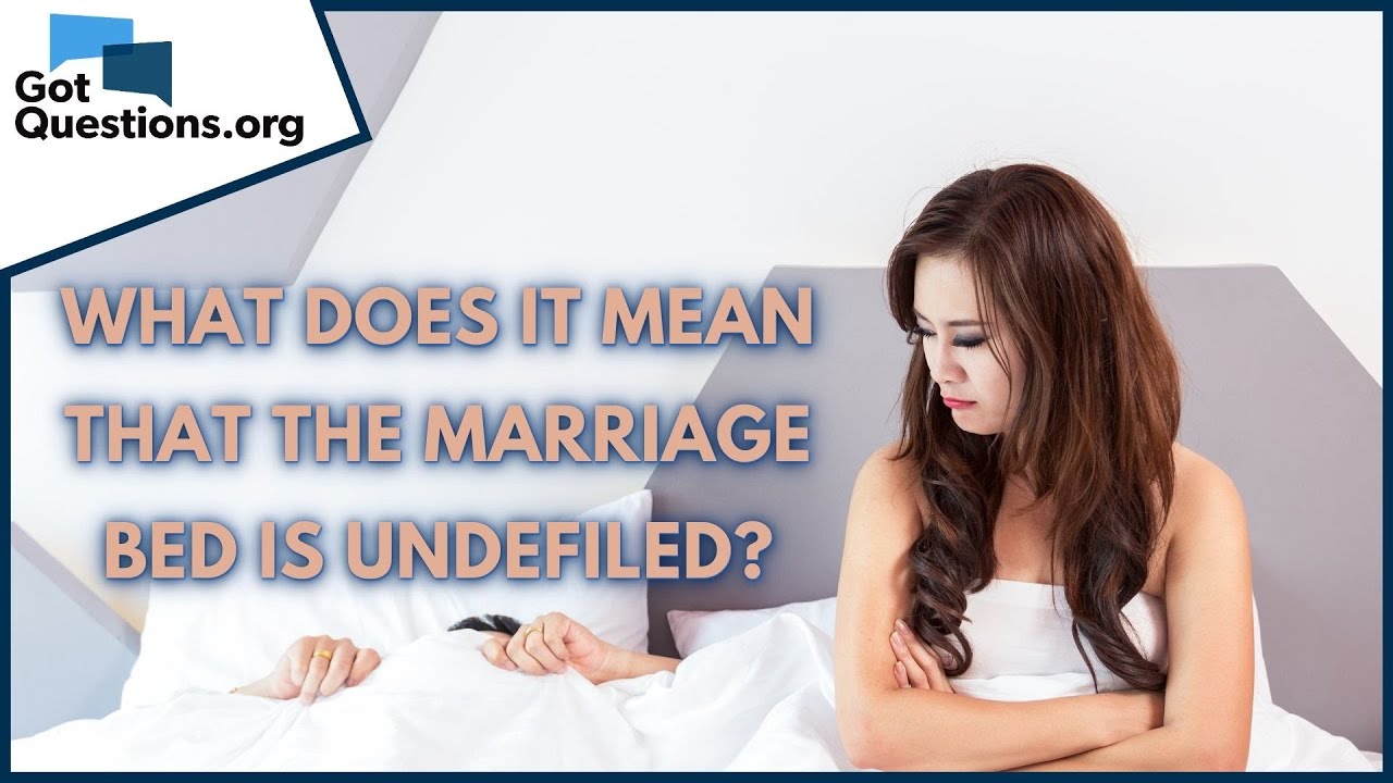 What does it mean that the marriage bed is undefiled? | GotQuestions.org