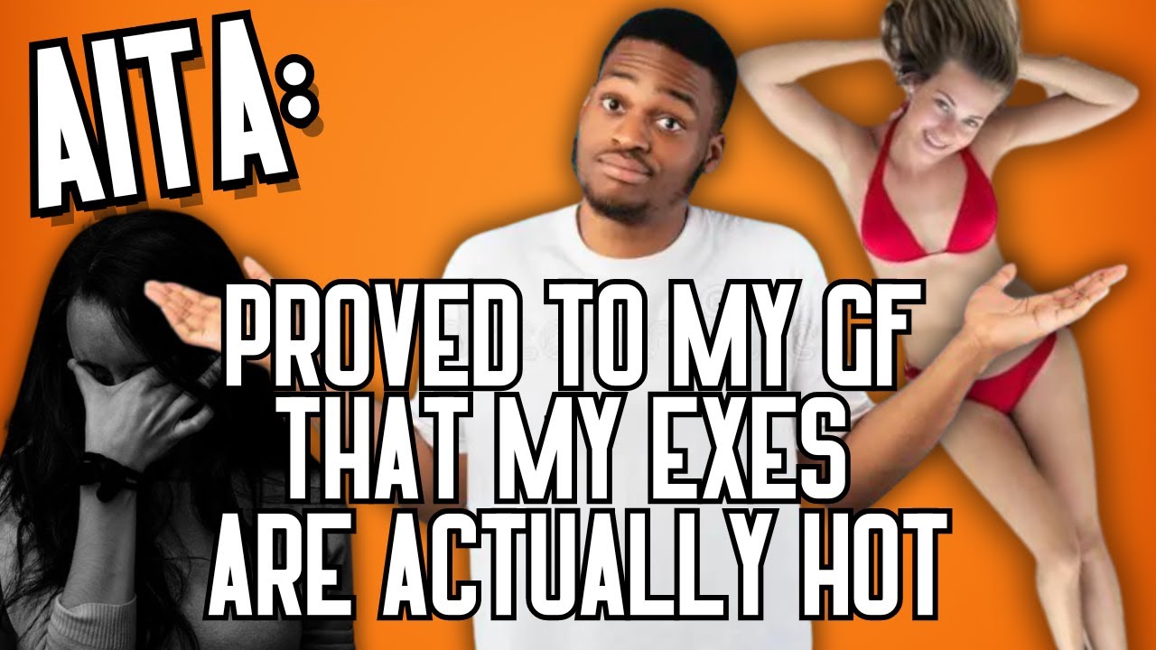 GF Said My Exes Must Be Ugly So I Proved Her Wrong