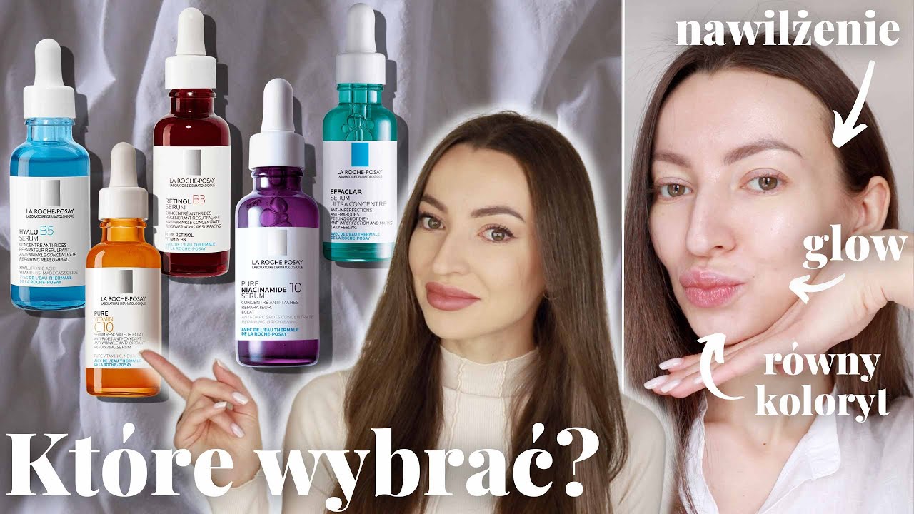 SŁYNNE SERUM LA ROCHE-POSAY | Kt&oacute;re jest NAJLEPSZE do potrzeb Twojej sk&oacute;ry?