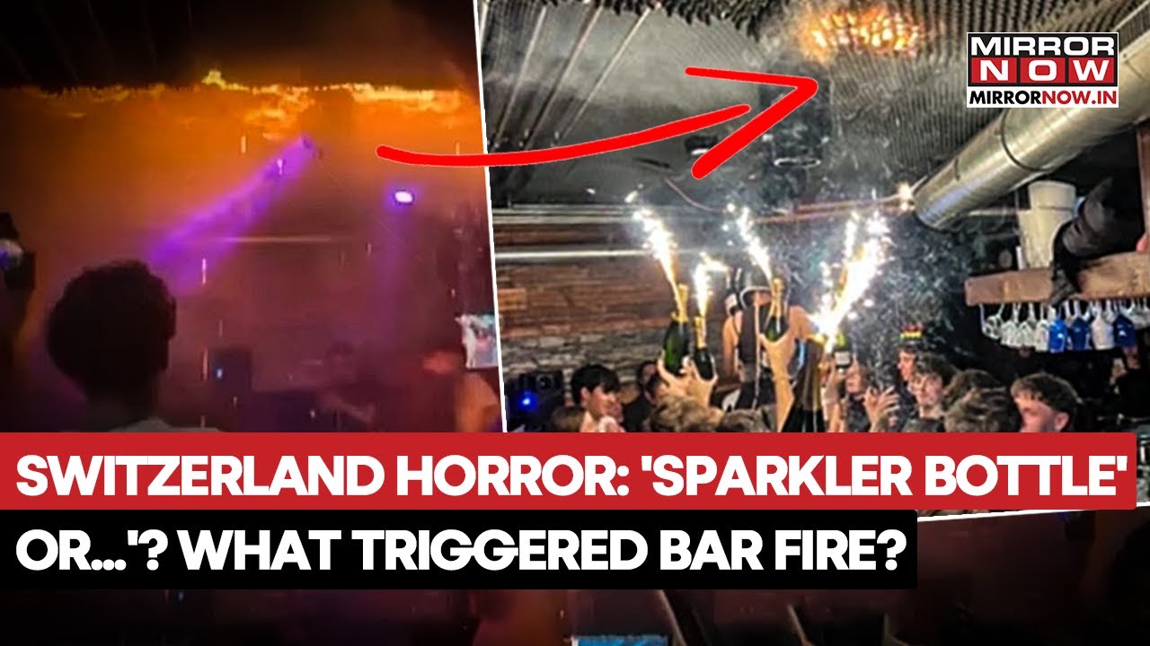 Switzerland Bar Fire: Sparkler Champagne Bottle Or Flashover? What Caused Tragedy That Killed 47?