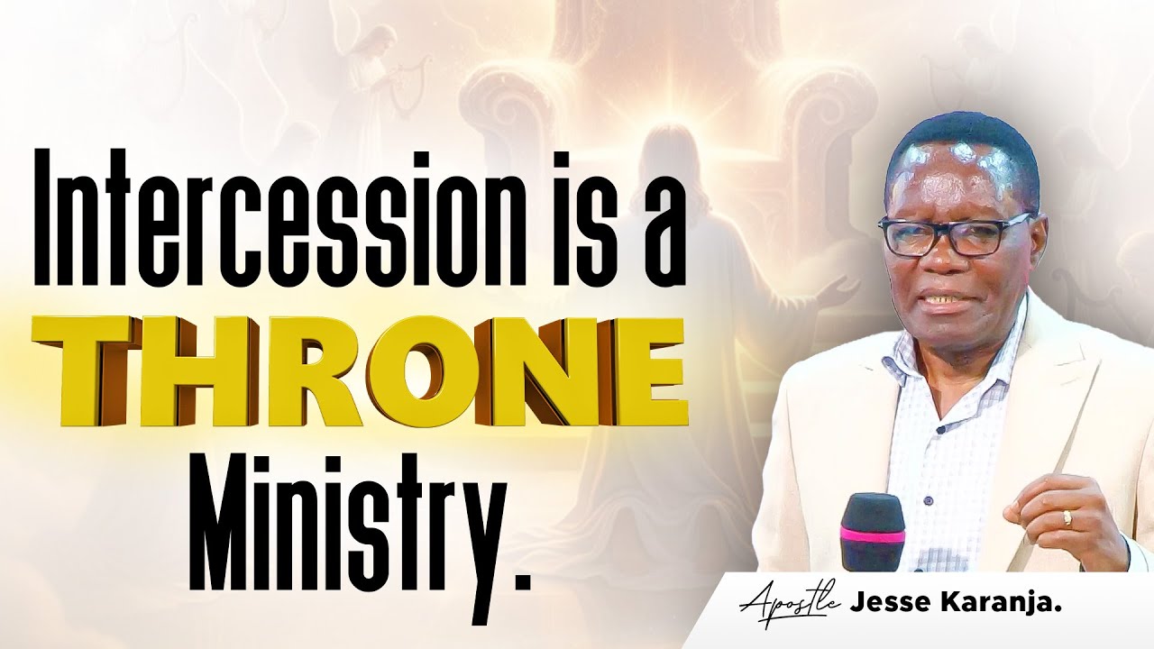 Intercession Is A Throne Ministry | Apostle Jesse Karanja