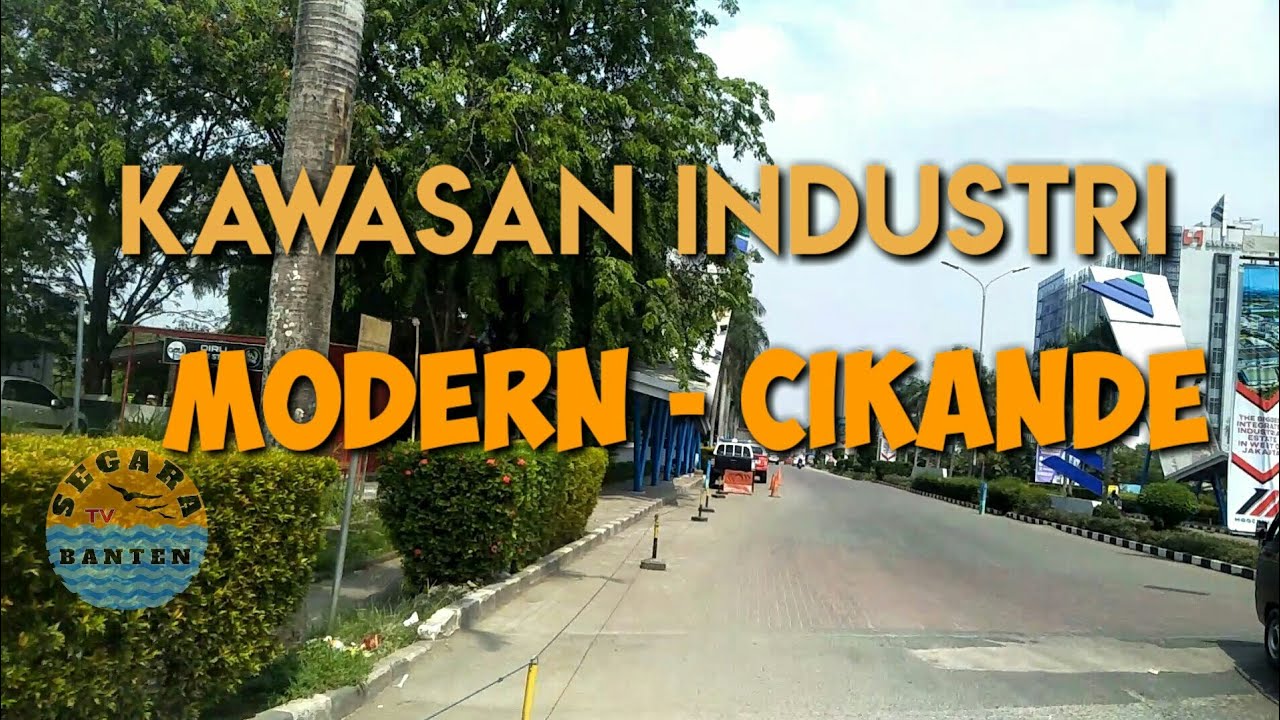 CARI TAU BIAR TAU KAWASAN INDUSTRI MODERN CIKANDE - BANTEN
