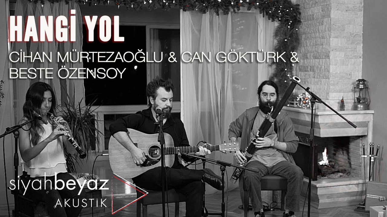 Cihan Mürtezaoğlu & Can Göktürk & Beste Özensoy - Hangi Yol (SiyahBeyaz Akustik)