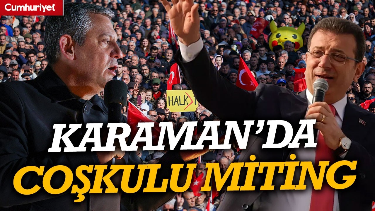 #CANLI Karaman'da Millet İradesine Sahip Çıkıyor Mitingi! Özgür Özel'den flaş açıklamalar...
