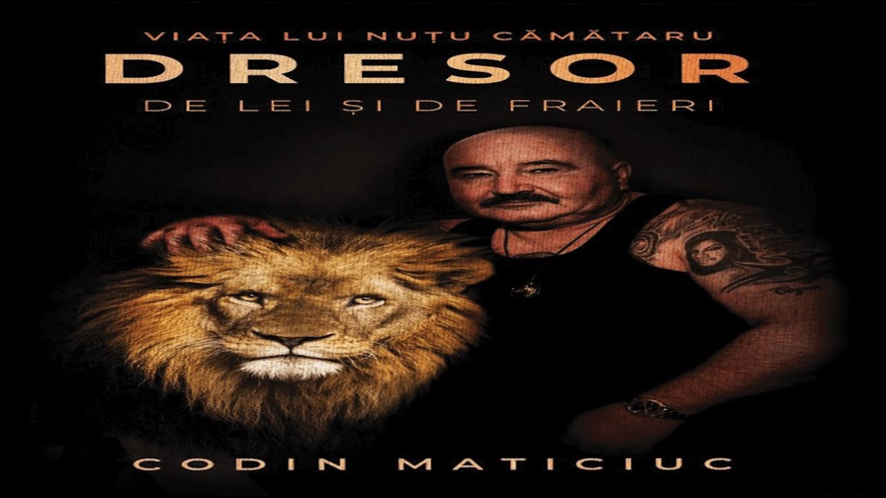 02. Dresor de lei si de fraieri.  Viața lui Nuțu Cămătaru