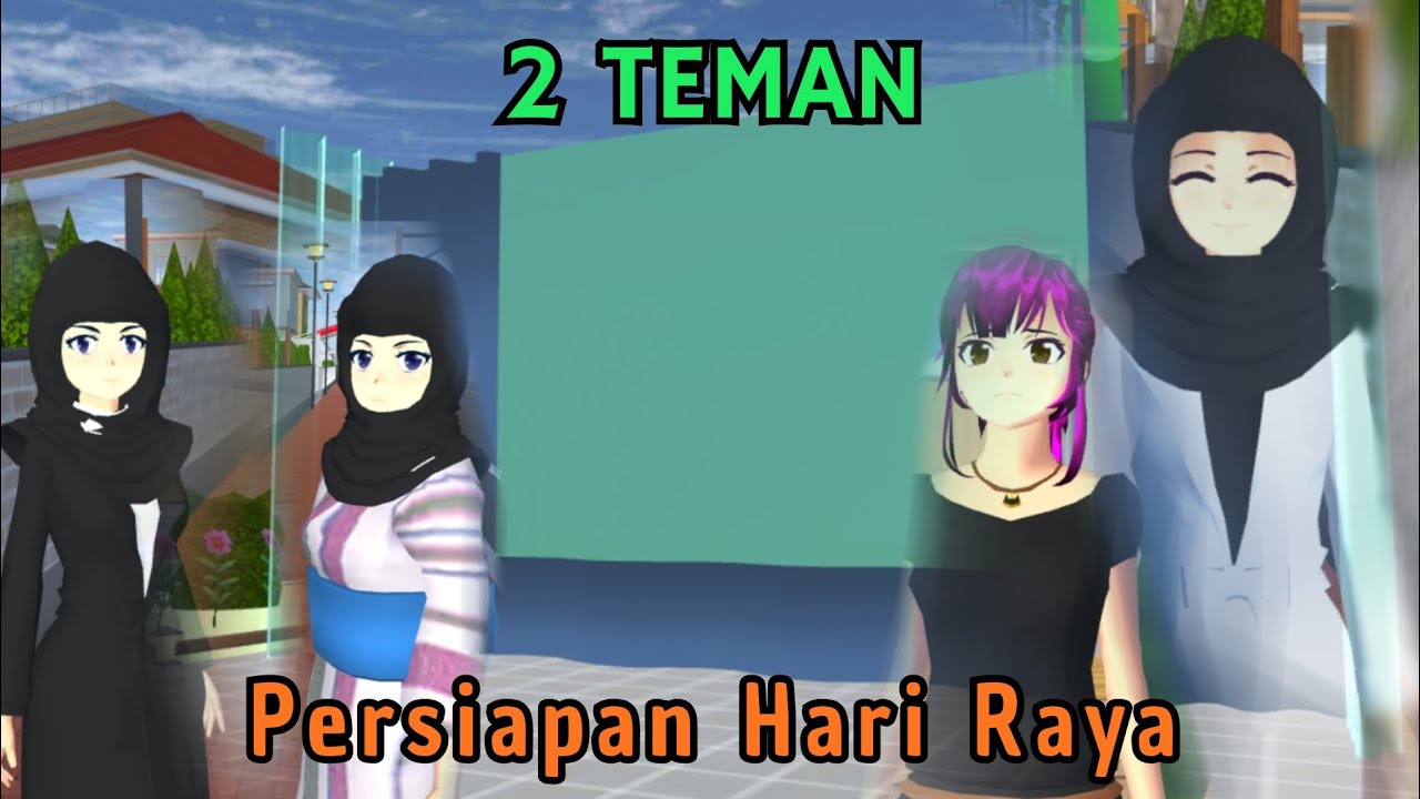 PERSIAPAN HARI RAYA (EDISI RAMADHAN) || 2 TEMAN || DRAMA SAKURA SHCOOL SIMULATOR EPISODE 12