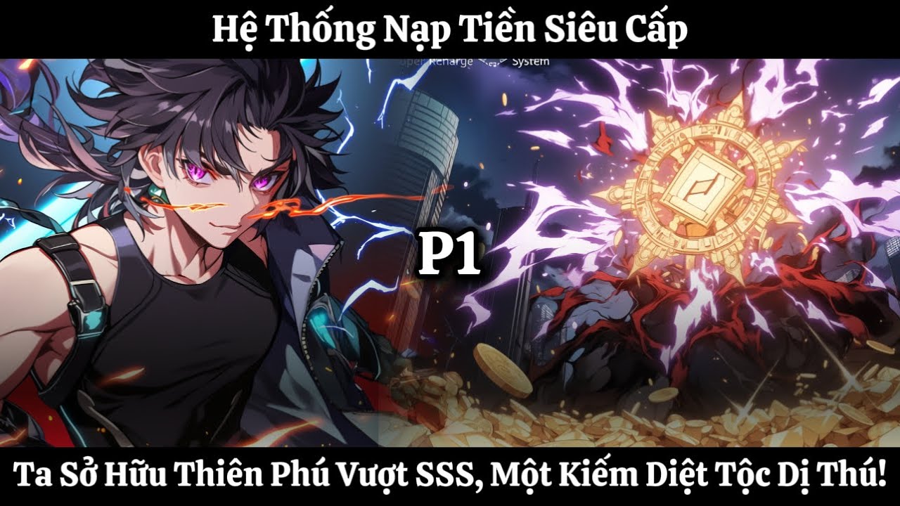 Hệ Thống Nạp Tiền Siêu Cấp, Ta Sở Hữu Thiên Phú Vượt SSS,  Một Kiếm Diệt Tộc Dị Thú! | Phần 1