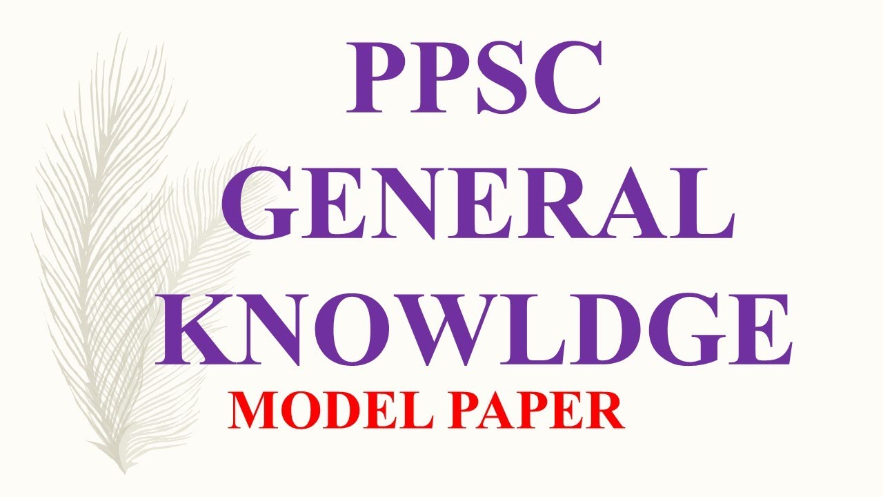 General Knowledge PPSC model paper