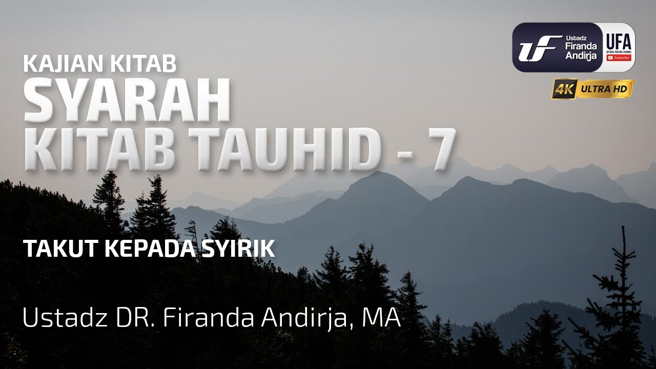 Syarah Kitab Tauhid #7: Takut Kepada Syirik - Ustadz Dr. Firanda Andirja, M.A