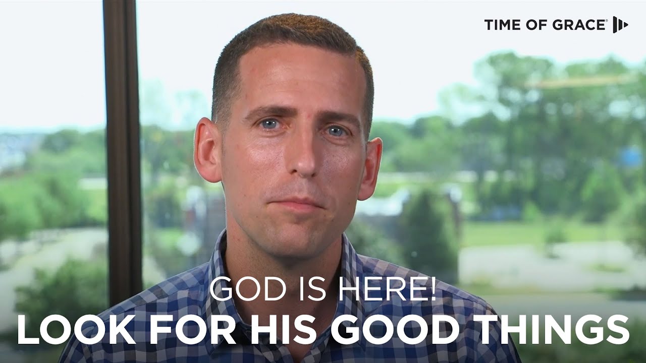 GOD Is Here! Look for His Good Things