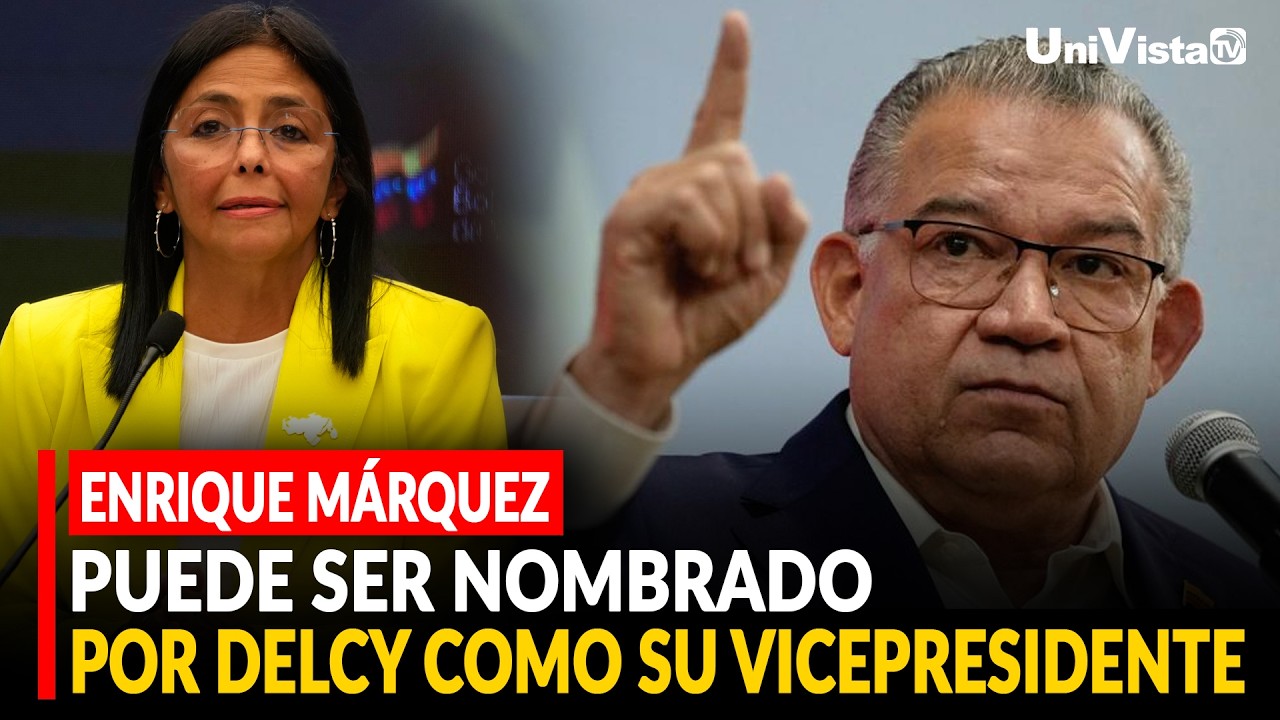 ENRIQUE MÁRQUEZ PUEDE SER NOMBRADO POR DELCY COMO SU VICEPRESIDENTE