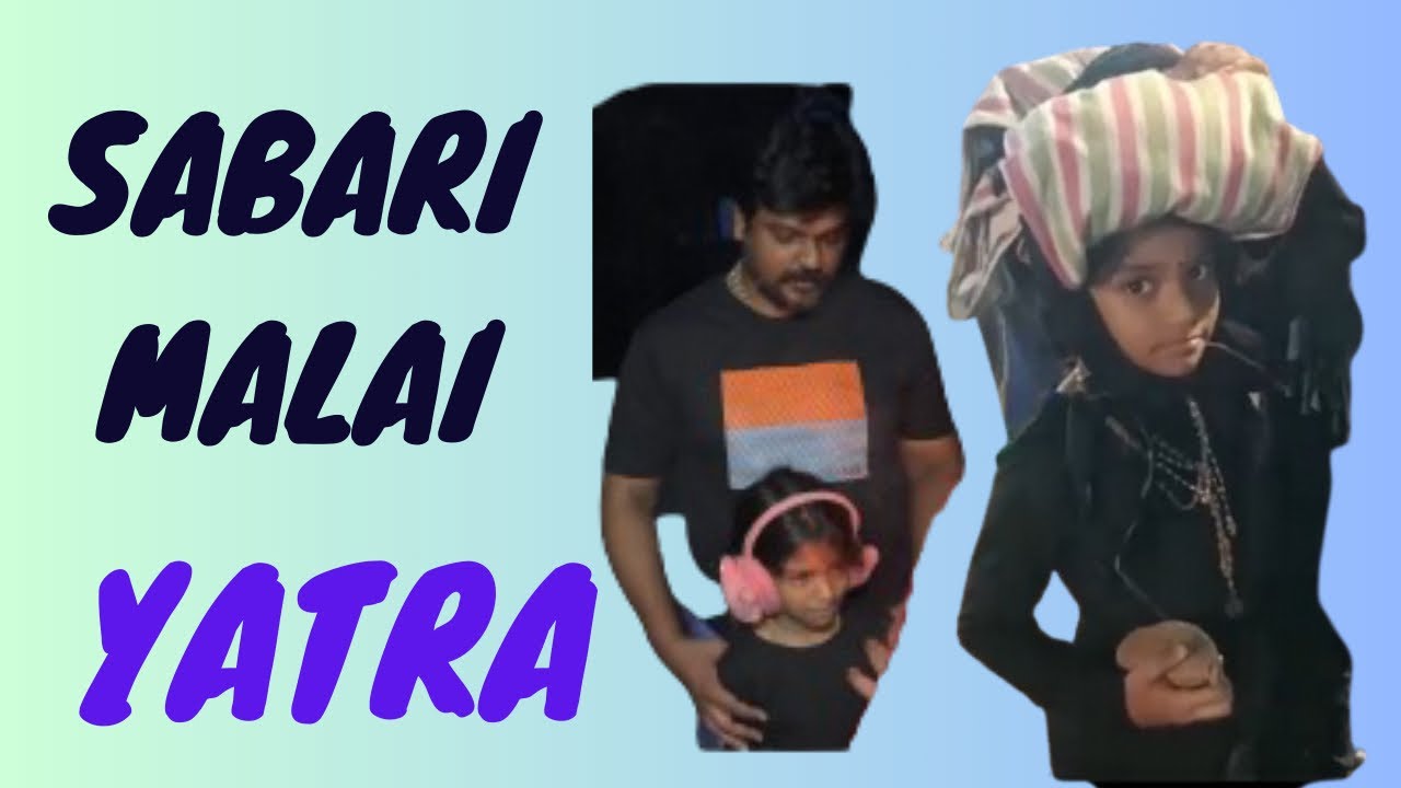 Sabari Malai Yatra | Coimbatore To Sabari Malai | Dad & Daughter