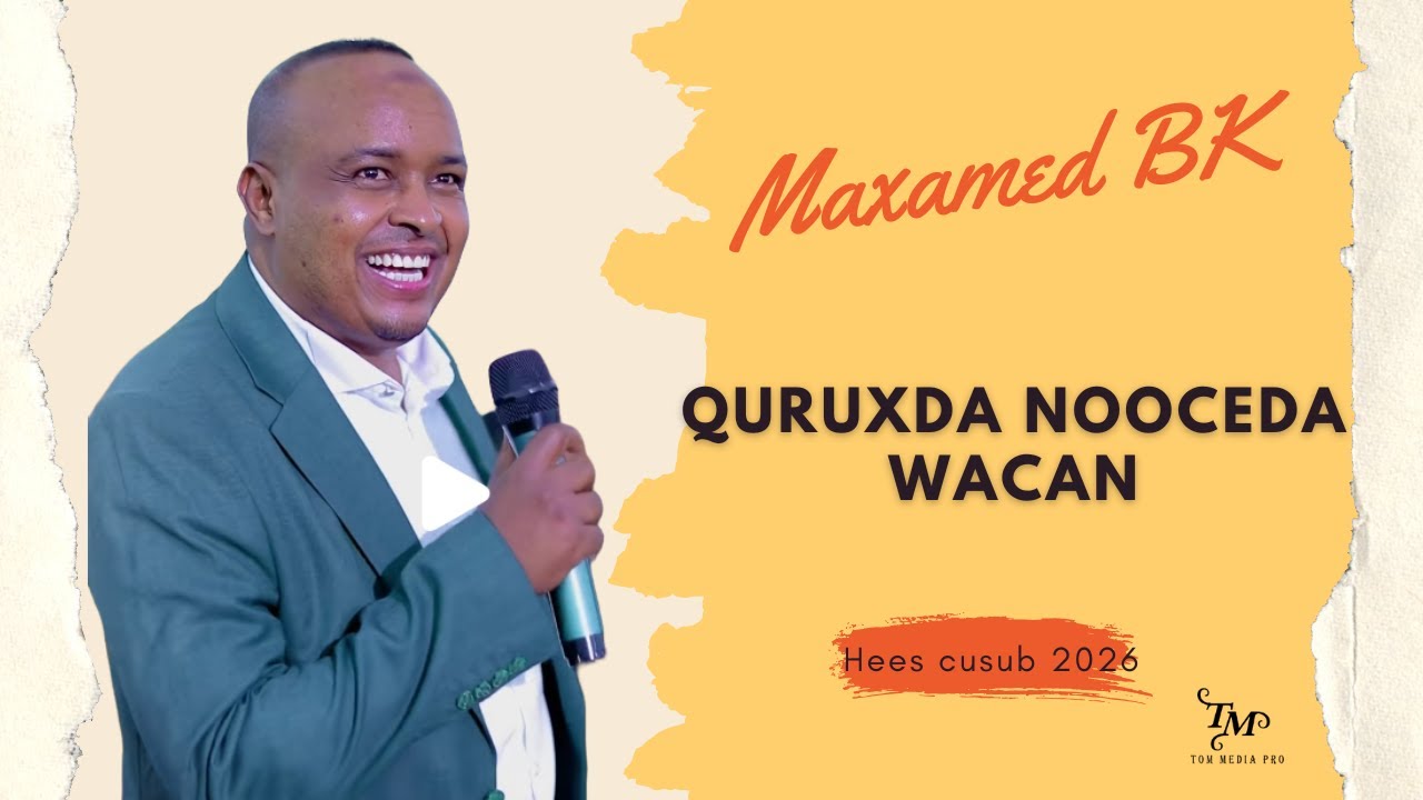 MAXAMED BK 2026 QURUXDA NOOCEEDA WACAN HEES CUSUB