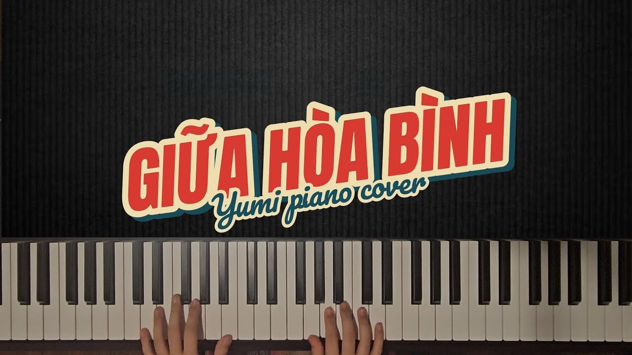 Giữa Hòa Bình - Anh Tú x LyLy | yumi piano cover | có link hướng dẫn piano bên dưới 👇