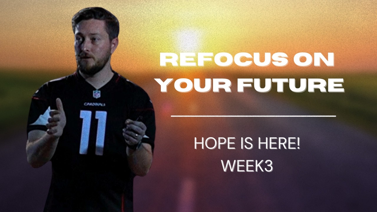 Refocus On Your Future | Hope Is Here!