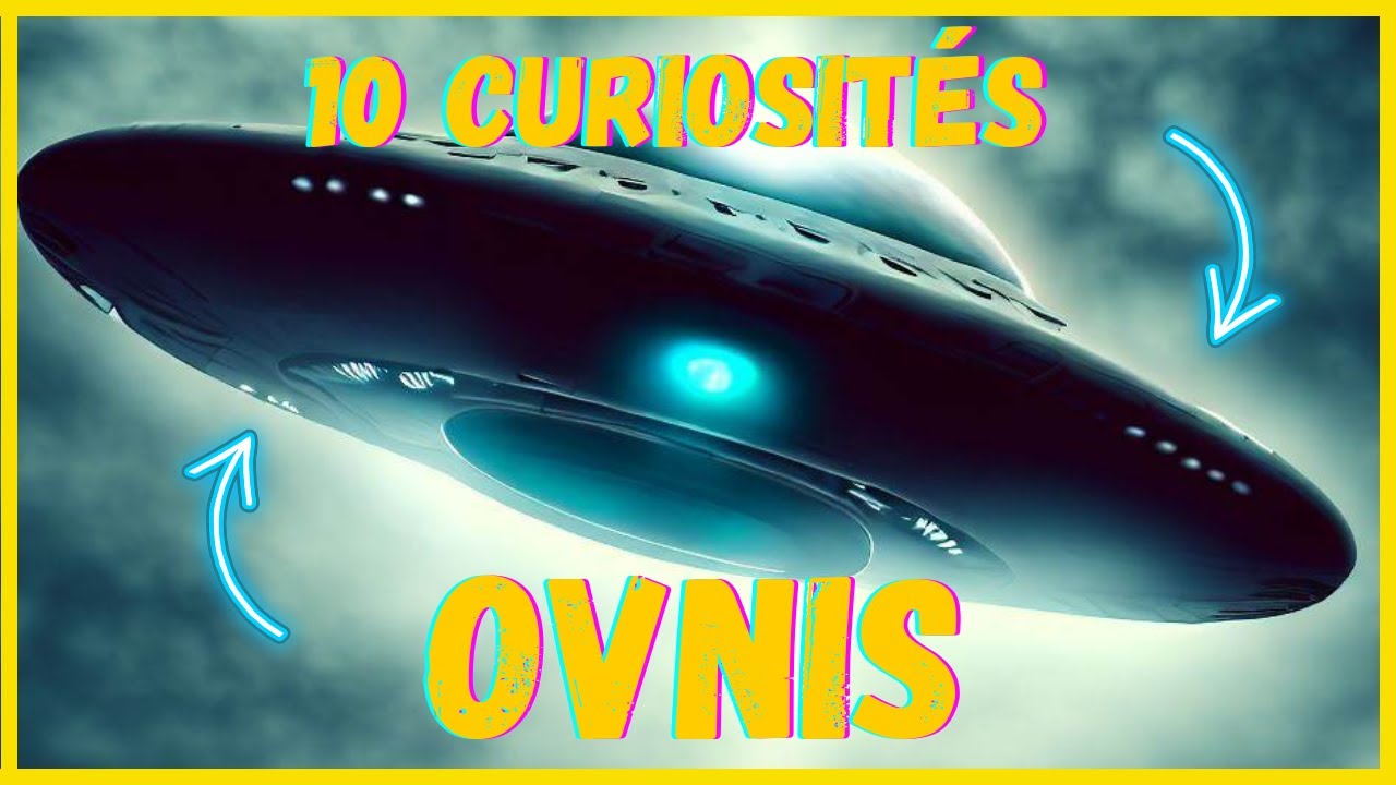 10 CURIOSIT&Eacute;S INTRIGANTES &Agrave; D&Eacute;COUVRIR SUR LES OVNIS  !