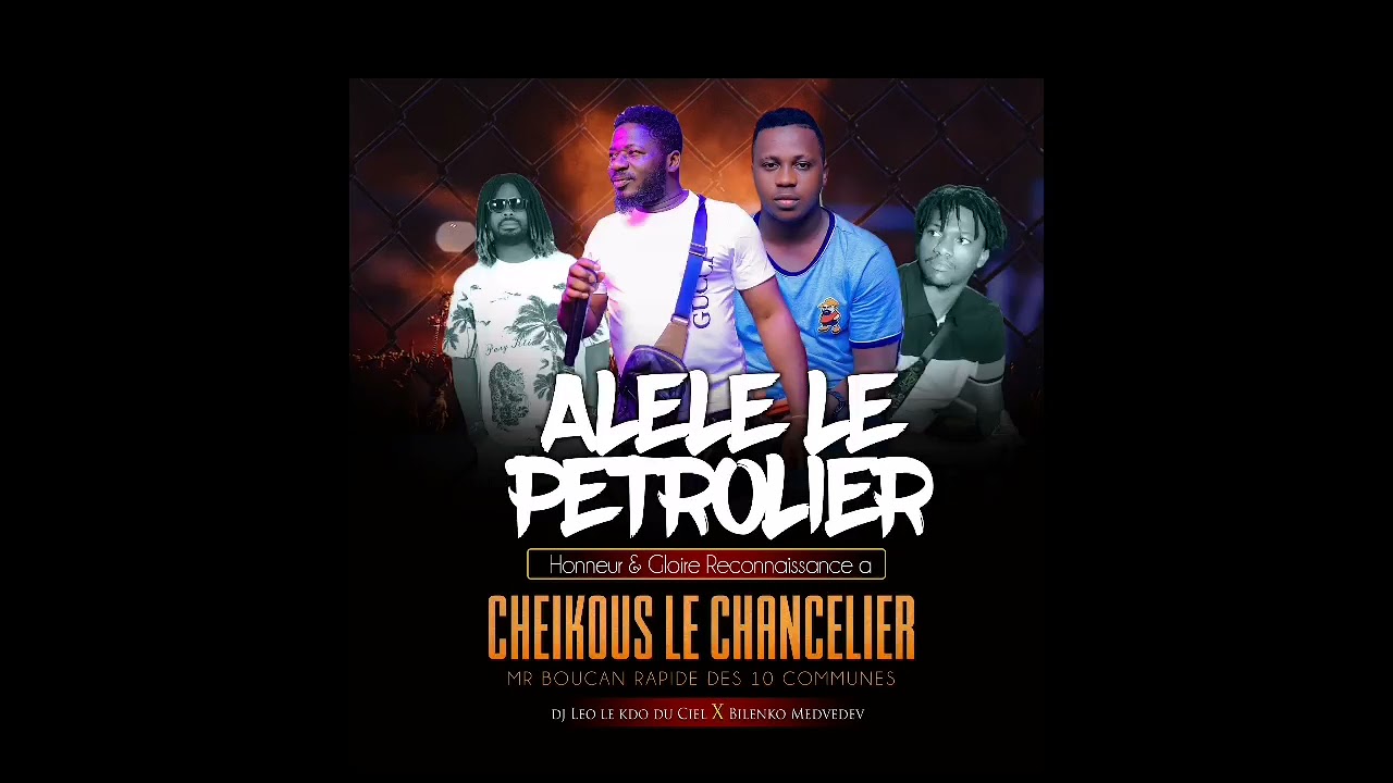 ALELE LE PÉTROLIER FEAT DJ LEO ET BILENKO -  HONNEUR ET RECONNAISSANCE À CHEICKOUS LE CHANCELIER