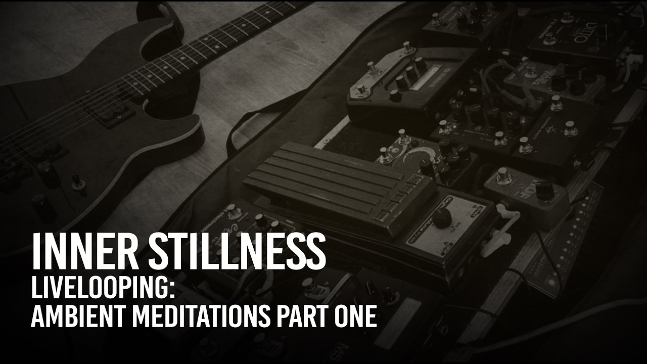 LIVE LOOPING part 1: Ambient Guitar Meditations by Inner Stillness