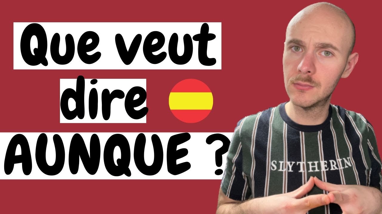 Que signifie AUNQUE en ESPAGNOL ? - Comment on L’UTILISE ? - GRAMMAIRE en ESPAGNOL 🇪🇦