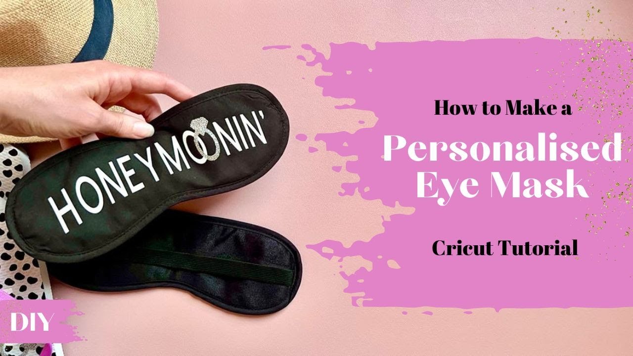 How to Make Personalised Eye Masks with Cricut | How to design, curve text, cut & layer HTV