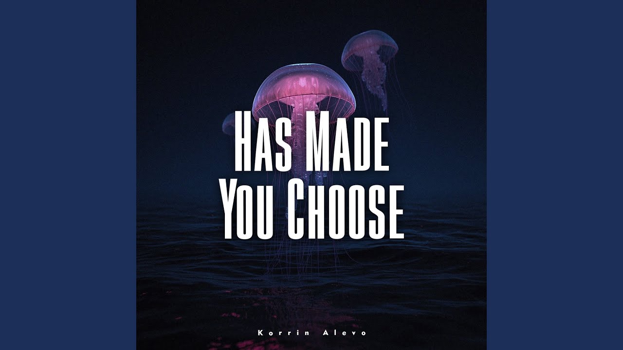 Has Made You Choose