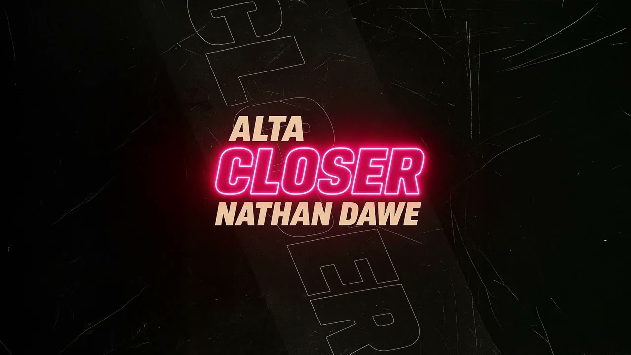 Alta, Nathan Dawe - Closer (Alex Hobson Remix)