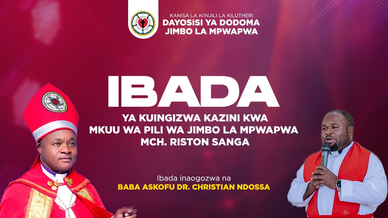 LIVE - IBADA MAALUM YA KUINGIZWA KAZINI KWA MKUU WA PILI WA JIMBO LA MPWAPWA MCH. RISTON SANGA