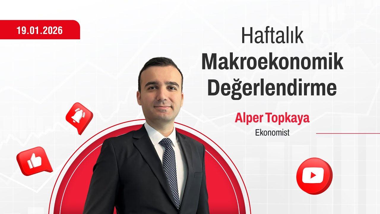 19.01.2026 | Haftalık Makroekonomik Değerlendirme