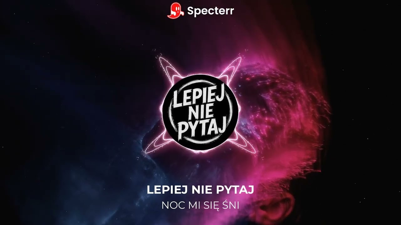 Lepiej Nie Pytaj - Noc mi się śni