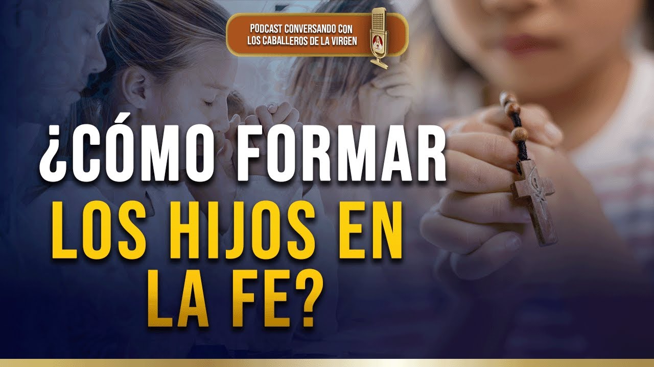 ¿Cómo formar los hijos en la fe? 163° (PODCAST)