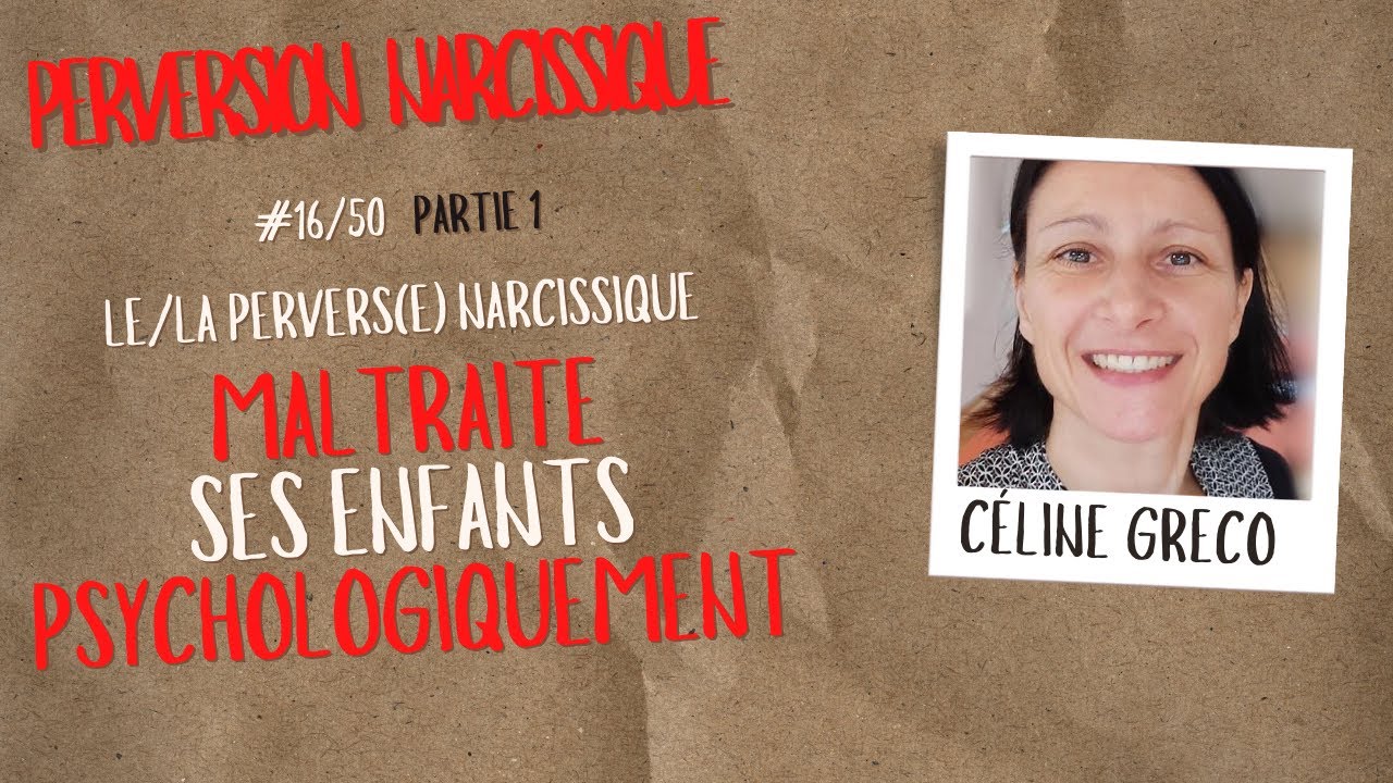 #16/50 Partie1 - Comment le/la pervers narcissique maltraite ses enfants -50 Nuances de Maltraitance